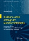 Ruckblick auf die Anfange der Munchner Informatik : Dokumente, Belege, Veroffentlichungen und Erinnerungen von fruh und lange Beteiligten - eBook