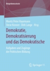 Demokratie, Demokratisierung und das Demokratische : Aufgaben und Zugange der Politischen Bildung - eBook