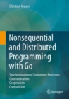 Nonsequential and Distributed Programming with Go : Synchronization of Concurrent Processes: Communication - Cooperation - Competition - eBook