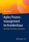 Agiles Prozessmanagement im Krankenhaus : Mit Kanban-Tools Prozesse vereinfachen - eBook