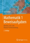 Mathematik 1 Beweisaufgaben : Beweise, Lern- und Klausur-Formelsammlung - eBook
