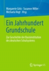 Ein Jahrhundert Grundschule : Zur Geschichte der Basisinstitution des deutschen Bildungssystems - eBook