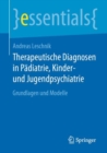 Therapeutische Diagnosen in Padiatrie, Kinder- und Jugendpsychiatrie : Grundlagen und Modelle - eBook