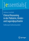 Clinical Reasoning in der Padiatrie,  Kinder- und Jugendpsychiatrie : Fallbeispiel Aufmerksamkeit - eBook