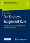Die Business Judgement Rule : Auslegung der Legalitatspflicht bei unklarer Rechtslage - eBook