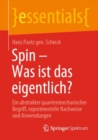 Spin - Was ist das eigentlich? : Ein abstrakter quantenmechanischer Begriff, experimentelle Nachweise und Anwendungen - eBook