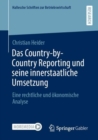 Das Country-by-Country Reporting und seine innerstaatliche Umsetzung : Eine rechtliche und okonomische Analyse - eBook