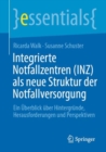 Integrierte Notfallzentren (INZ) als neue Struktur der Notfallversorgung : Ein Uberblick uber Hintergrunde, Herausforderungen und Perspektiven - eBook