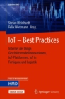 IoT - Best Practices : Internet der Dinge, Geschaftsmodellinnovationen, IoT-Plattformen, IoT in Fertigung und Logistik - eBook