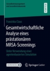 Gesamtwirtschaftliche Analyse eines prastationaren MRSA-Screenings : Unter Verwendung einer agentenbasierten Simulation - eBook