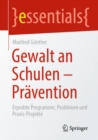 Gewalt an Schulen - Pravention : Erprobte Programme, Positionen und Praxis-Projekte - eBook