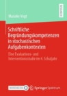 Schriftliche Begrundungskompetenzen in stochastischen Aufgabenkontexten : Eine Evaluations- und Interventionsstudie im 4. Schuljahr - eBook