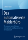 Das automatisierte Maklerburo : Wege zu besseren Margen, mehr Umsatz und Kundenservice, der begeistert - eBook