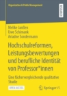 Hochschulreformen, Leistungsbewertungen und berufliche Identitat von Professor*innen : Eine fachervergleichende qualitative Studie - eBook