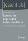 Exploring the Large Hadron Collider - the Detectors : The World Machine Clearly Explained - eBook