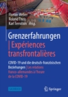 Grenzerfahrungen | Experiences transfrontalieres : COVID-19 und die deutsch-franzosischen Beziehungen | Les relations franco-allemandes a l'heure de la COVID-19 - eBook