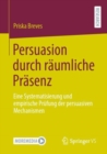 Persuasion durch raumliche Prasenz : Eine Systematisierung und empirische Prufung der persuasiven Mechanismen - eBook