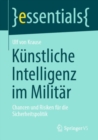 Kunstliche Intelligenz im Militar : Chancen und Risiken fur die Sicherheitspolitik - eBook
