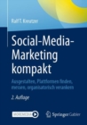 Social-Media-Marketing kompakt : Ausgestalten, Plattformen finden, messen, organisatorisch verankern - eBook