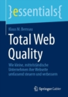 Total Web Quality : Wie kleine, mittelstandische Unternehmen ihre Webseite umfassend steuern und verbessern - eBook