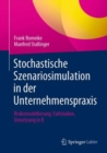 Stochastische Szenariosimulation in der Unternehmenspraxis : Risikomodellierung, Fallstudien, Umsetzung in R - eBook