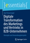 Digitale Transformation des Marketings und Vertriebs in B2B-Unternehmen : Konzepte und Anwendungsbeispiele - eBook