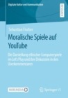 Moralische Spiele auf YouTube : Die Darstellung ethischer Computerspiele im Let's Play und ihre Diskussion in den Userkommentaren - eBook