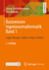 Basiswissen Ingenieurmathematik Band 1 : Logik, Mengen, Zahlen, Folgen, Reihen - eBook