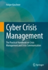 Cyber Crisis Management : The Practical Handbook on Crisis Management and Crisis Communication - eBook