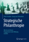 Strategische Philanthropie : Wie Sie mit Ihrem Engagement mehr Wirkung erzielen - eBook
