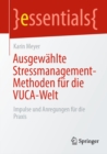 Ausgewahlte Stressmanagement-Methoden fur die VUCA-Welt : Impulse und Anregungen fur die Praxis - eBook