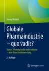 Globale Pharmaindustrie - quo vadis? : Daten, Hintergrunde und Analysen - eine Branchenbewertung - eBook
