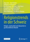 Religionstrends in der Schweiz : Religion, Spiritualitat und Sakularitat im gesellschaftlichen Wandel - eBook