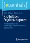 Nachhaltiges Projektmanagement : Verantwortlichkeit und Umsetzung in zukunftsorientierten Organisationen - eBook