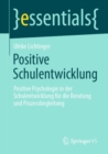 Positive Schulentwicklung : Positive Psychologie in der Schulentwicklung fur die Beratung und Prozessbegleitung - eBook