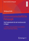 Geisteswissenschaftliche Padagogik : Funf Studienbriefe fur die FernUniversitat in Hagen. Herausgegeben von Cathleen Grunert und Katja Ludwig - eBook