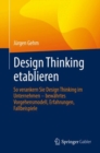 Design Thinking etablieren : So verankern Sie Design Thinking im Unternehmen - bewahrtes Vorgehensmodell, Erfahrungen, Fallbeispiele - eBook