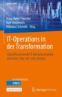IT-Operations in der Transformation : Zukunftsweisende IT-Betriebsmodelle zwischen „Hey Joe" und „NoOps" - eBook