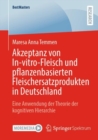 Akzeptanz von In-vitro-Fleisch und pflanzenbasierten Fleischersatzprodukten in Deutschland : Eine Anwendung der Theorie der kognitiven Hierarchie - eBook