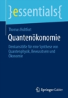 Quantenokonomie : Denkanstoe fur eine Synthese von Quantenphysik, Bewusstsein und Okonomie - eBook