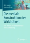 Die mediale Konstruktion der Wirklichkeit : Eine Theorie der Mediatisierung und Datafizierung - eBook