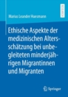 Ethische Aspekte der medizinischen Altersschatzung bei unbegleiteten minderjahrigen Migrantinnen und Migranten - eBook