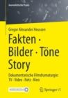 Fakten * Bilder * Tone * Story : Dokumentarische Filmdramaturgie: TV * Video * Netz * Kino - eBook