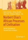 Norbert Elias's African Processes of Civilisation : On the Formation of Survival Units in Ghana - eBook