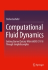 Computational Fluid Dynamics : Getting Started Quickly With ANSYS CFX 18 Through Simple Examples - eBook