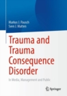 Trauma and Trauma Consequence Disorder : In Media, Management and Public - eBook