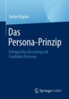 Das Persona-Prinzip : Erfolgreiches Recruiting mit Candidate Personas - eBook