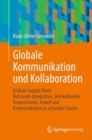 Globale Kommunikation und Kollaboration : Globale Supply Chain Netzwerk-Integration, interkulturelle Kompetenzen, Arbeit und Kommunikation in virtuellen Teams - eBook