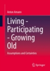 Living - Participating - Growing Old : Assumptions and Certainties - eBook