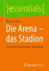Die Arena - das Stadion : Geschichte. Entwicklung. Bedeutung. - eBook